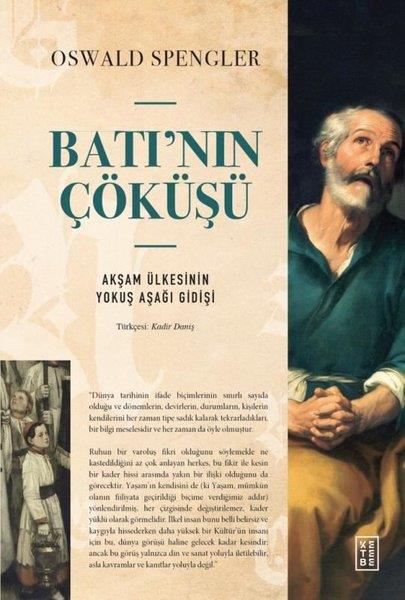 Oswald SpenglerDünya TarihiBatı'nın Çöküşü - Akşam Ülkesinin Yokuş Aşağı Gidişi