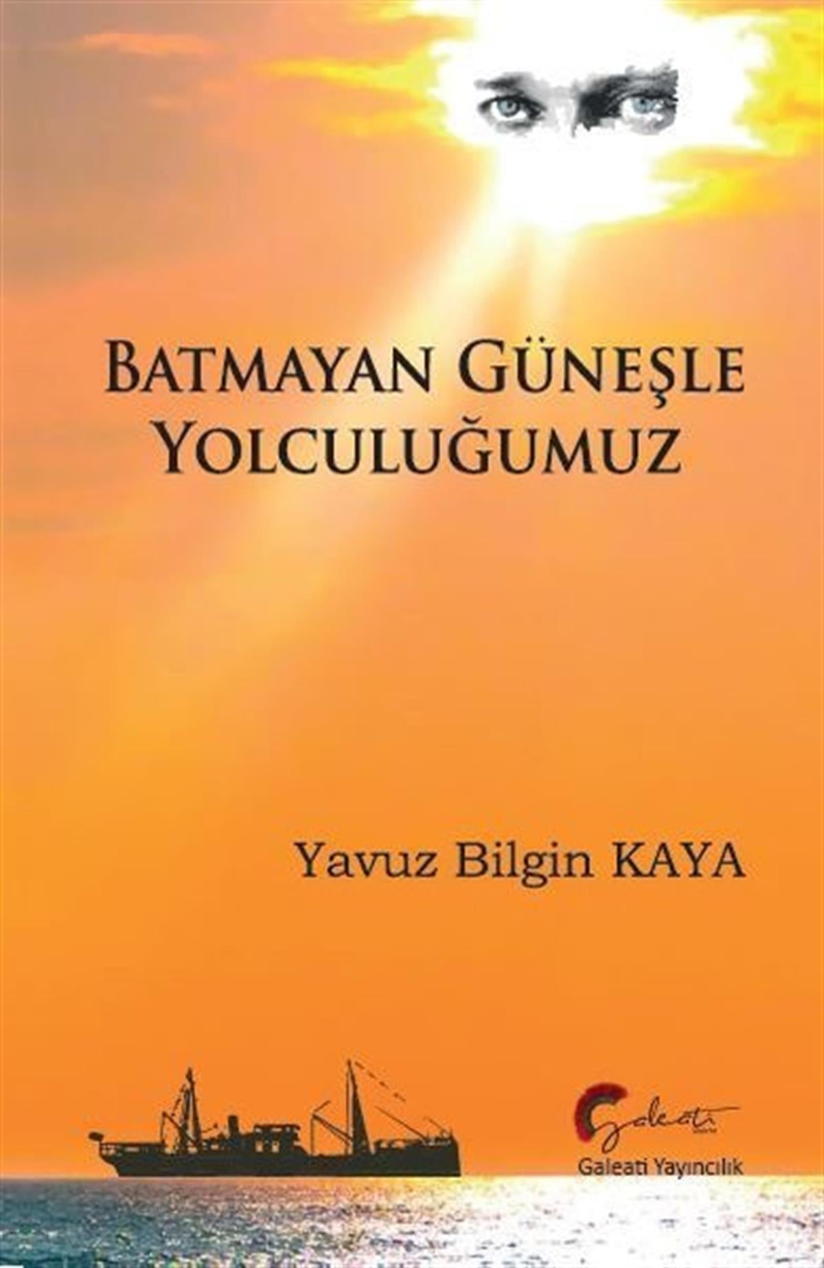 Yavuz Bilgin KayaMustafa Kemal Atatürk KitaplarıBatmayan Güneşle Yolculuğumuz