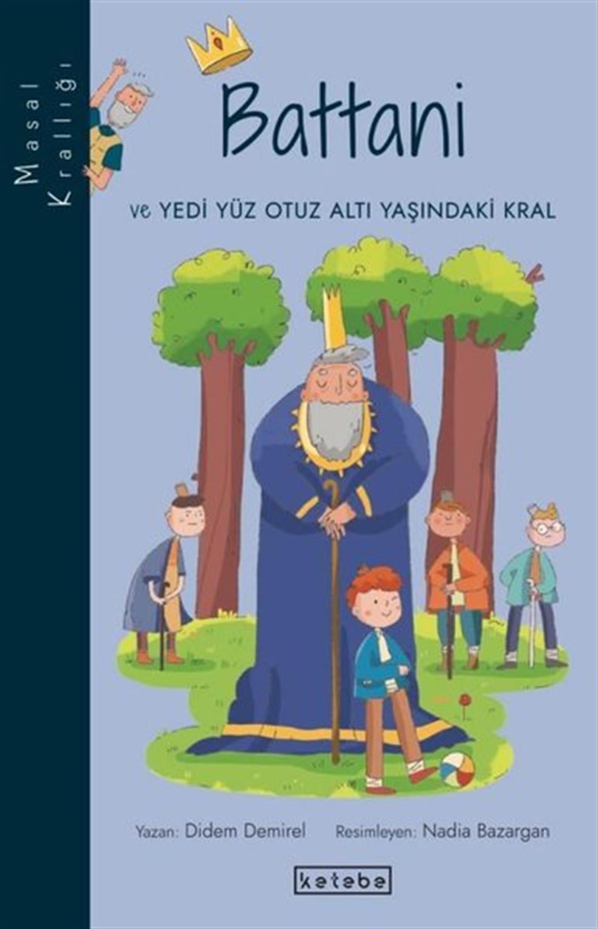 Didem DemirelÇocuk Gençlik RomanlarıBattani ve Yedi Yüz Otuz Altı Yaşındaki Kral - Masal Krallığı