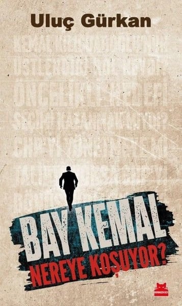 Uluç GürkanTürkische Politik & PolitikbücherBay Kemal Nereye Koşuyor?