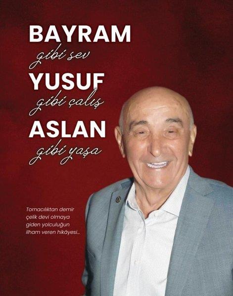 Bayram Yusuf AslanTarihi Biyografi ve Otobiyografi KitaplarıBayram Gibi Sev Yusuf Gibi Çalış Aslan Gibi Yaşa