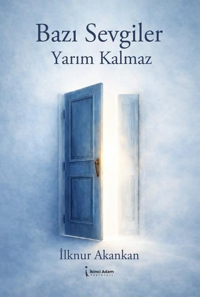 İlknur AkankanKişisel Gelişim KitaplarıBazı Sevgiler Yarım Kalmaz