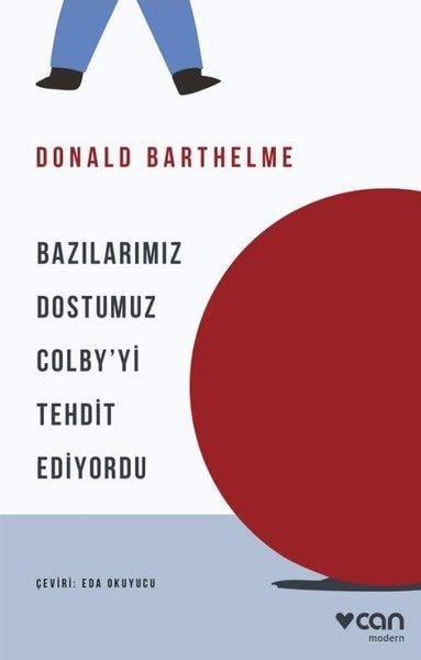 Donald BarthelmeDünya RomanBazılarımız Dostumuz Colbyyi Tehdit Ediyordu