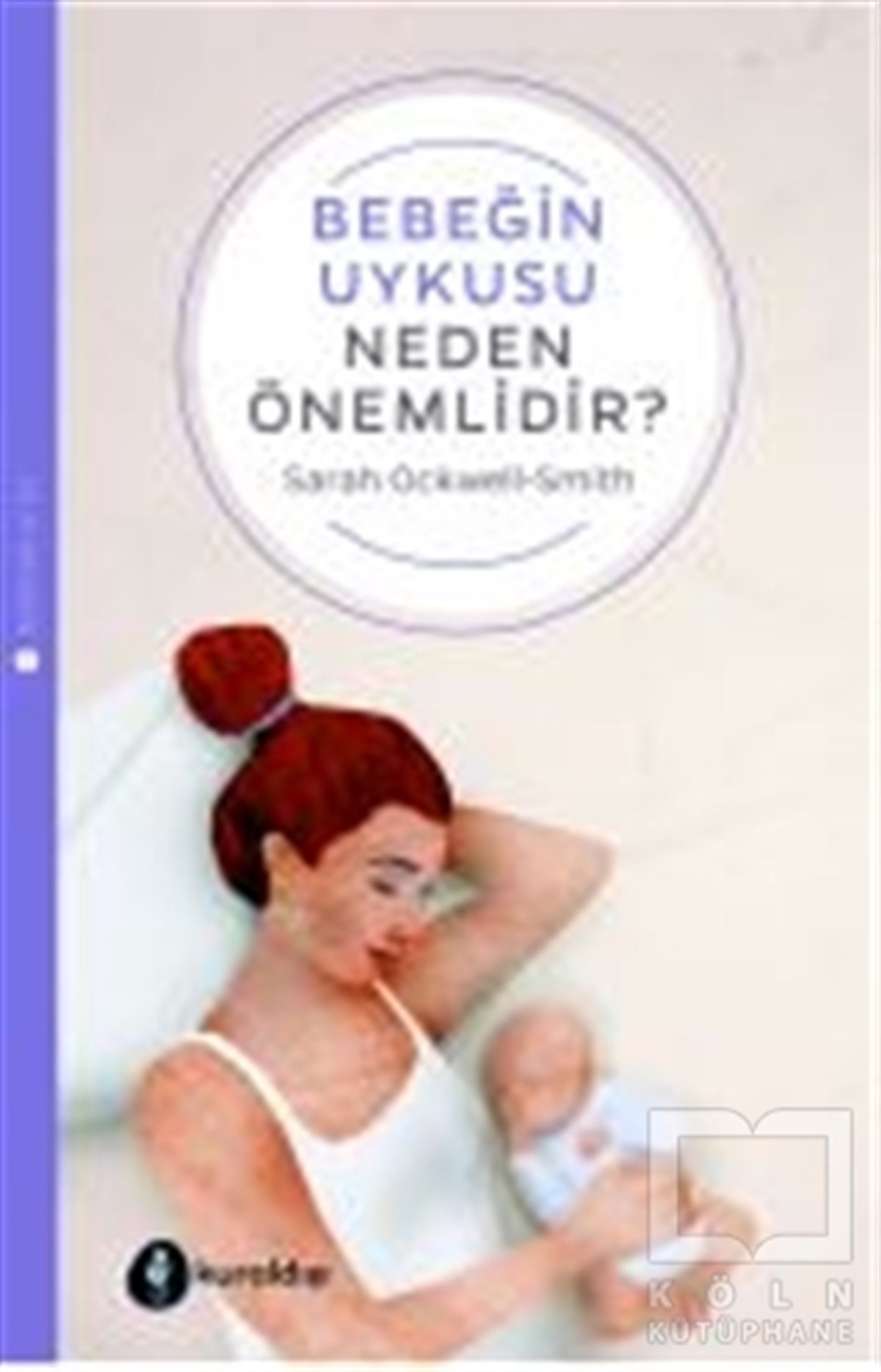 Sarah Ockwell-SmithEbeveyn KitaplarıBebeğin Uykusu Neden Önemlidir?