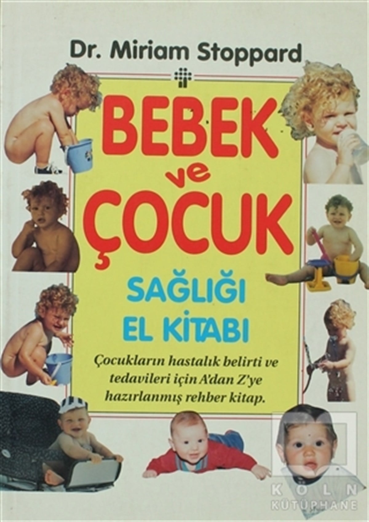 Miriam StoppardAnnelik ve Çocuk BakımıBebek ve Çocuk Sağlığı El Kitabı