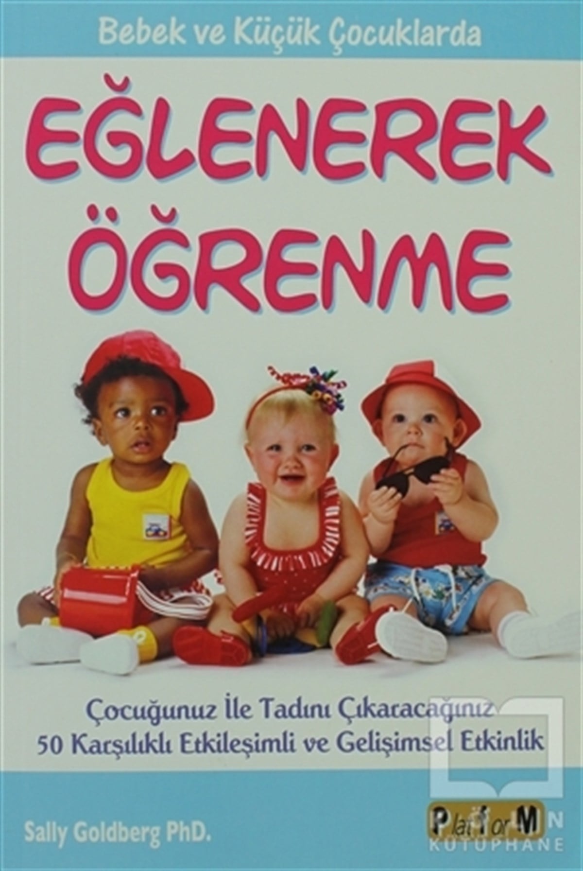 Sally GoldbergEbeveyn KitaplarıBebek ve Küçük Çocuklarda Eğlenerek Öğrenme