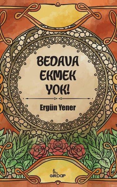 Ergün YenerAnı & Mektup & Günlük KitaplarıBedava Ekmek Yok!