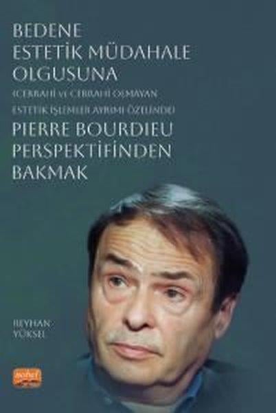 Reyhan YükselDigerBedene Estetik Müdahale Olgusuna Pierre Bourdieu Perspektifinden Bakmak