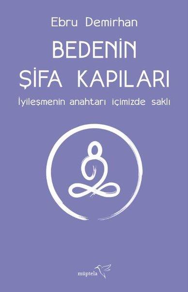 Ebru DemirhanKişisel Gelişim KitaplarıBedenin Şifa Kapıları - İyileşmenin Anahtarı İçimizde Saklı