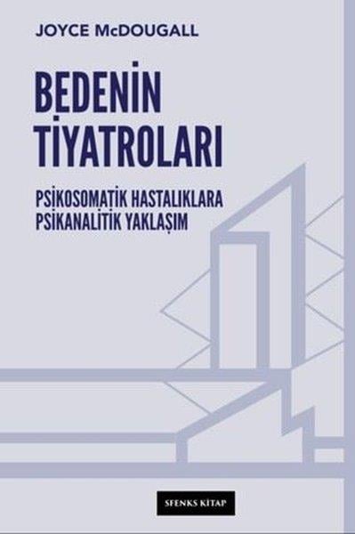 Joyce McdougallPsikoloji KitaplarıBedenin Tiyatroları - Psikosomatik Hastalıklara Psikanalitik Yaklaşım
