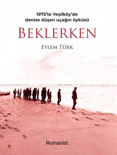 Eylem TürkAnlatıBeklerken - 1975'te Yeşilöy'de Denize Düşen Uçağın Öyküsü