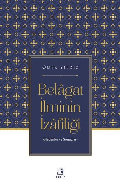 Ömer Yıldızİslami KitaplarBelagat İlminin İzafiliği - Nedenler ve Sonuçlar