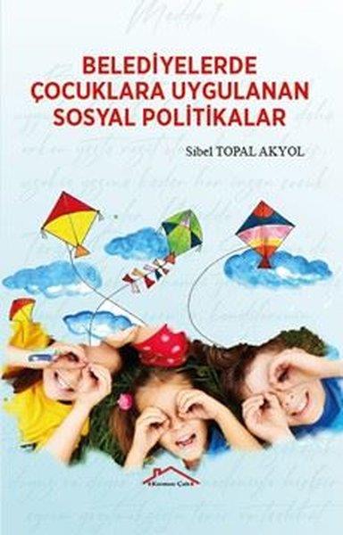 Sibel Topal AkyolSosyoloji KitaplarıBelediyelerde Çocuklara Uygulanan Sosyal Politikalar