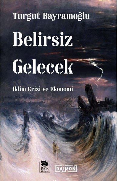 Turgut BayramoğluÇevre MühendisliğiBelirsiz Gelecek - İklim Krizi ve Ekonomi
