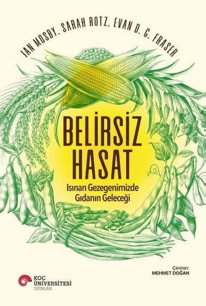 Evan D. G. FraserÇevre MühendisliğiBelirsiz Hasat - Isınan Gezegenimizde Gıdanın Geleceği