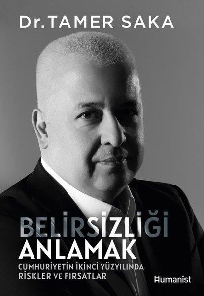 Tamer SakaYönetim / İş Geliştirme / KaliteBelirsizliği Anlamak - Cumhuriyetin İkinci Yüzyılında Riskler ve Fırsatlar
