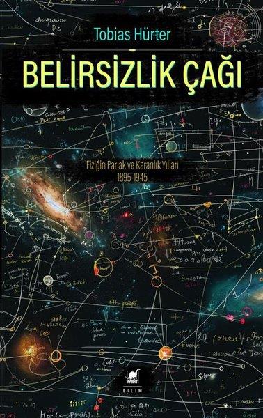 Tobias HürterPopüler Bilim KitaplarıBelirsizlik Çağı: Fiziğin Parlak ve Karanlık Yılları 1895 - 1945