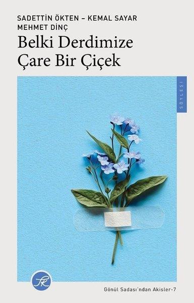 Sadettin ÖktenSöyleşiBelki Derdimize Çare Bir Çiçek - Gönül Sadası'ndan Akisler 7
