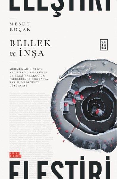 Mesut KoçakEleştiri & Kuram & İnceleme KitaplarıBellek ve İnşa - Mehmed Akif Ersoy, Necip Fazıl Kısakürek ve Sezai Karakoç'un Eserlerinde Coğrafya,