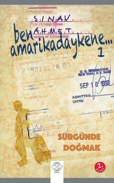 Ahmet SınavMemoiren & Brief & TagebuchBen Amarikadaykene Cilt 1 - Sürgünde Olmak