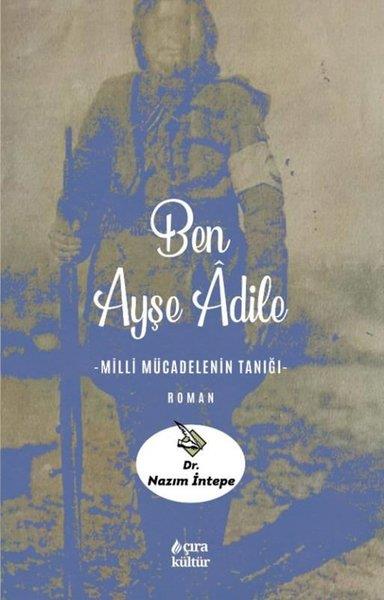Nazım İntepeTürkiye RomanBen Ayşe Adile - Milli Mücadelenin Tanığı