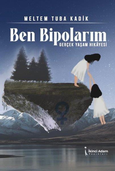 Meltem Tuba KadıkMemoiren & Brief & TagebuchBen Bipolarım - Gerçek Yaşam Hikayesi