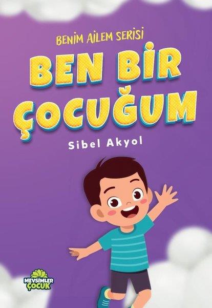 Sibel AkyolEgitim Etkinlik KitaplariBen Bir Çocuğum - Benim Ailem Serisi