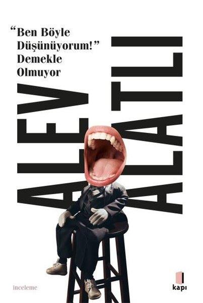 Alev AlatlıEleştiri & Kuram & İnceleme KitaplarıBen Böyle Düşünüyorum! Demekle Olmuyor