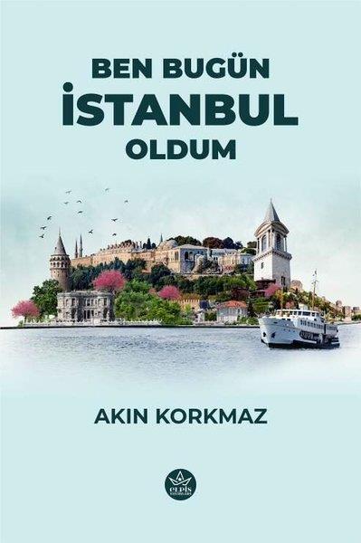 Akın KorkmazTürk ŞiiriBen Bugün İstanbul Oldum
