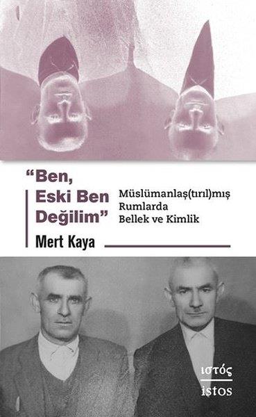 Mert KayaTürkiye Siyaseti ve Politikası KitaplarıBen Eski Ben Değilim - Muslumanlaştırılmış Rumlarda Bellek ve Kimlik