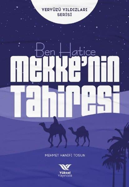 Mehmet Hanifi Tosunİslami KitaplarBen Hatice Mekke'nin Tahiresi - Yeryüzü Yıldızları Serisi