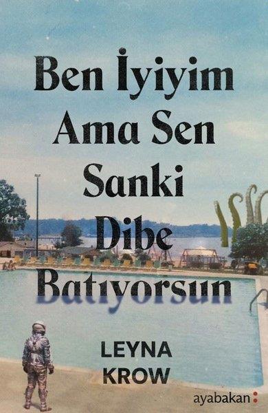 Leyna KrowDünya RomanBen İyiyim Ama Sen Sanki Dibe Batıyorsun