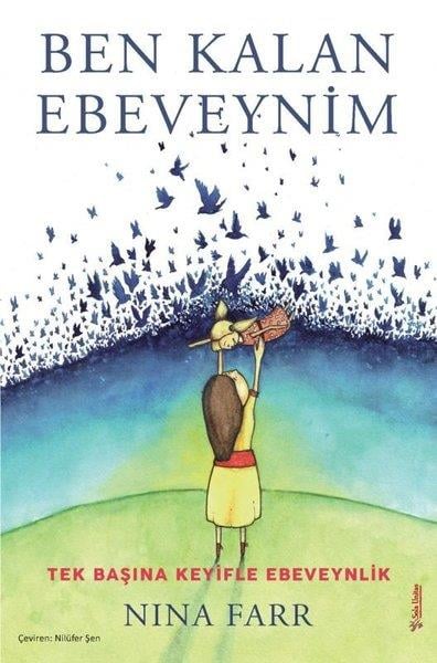 Nina FarrPsychologieBen Kalan Ebeveynim - Tek Başına Keyifle Ebeveynlik