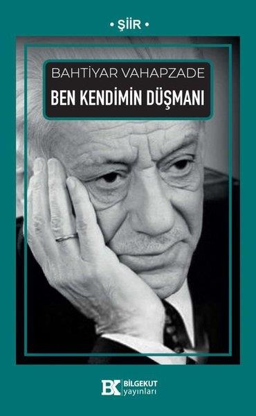 Bahtiyar VahapzadeTürk ŞiiriBen Kendimin Düşmanı