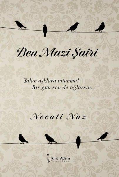 Necati NazTürk ŞiiriBen Mazi Şairi