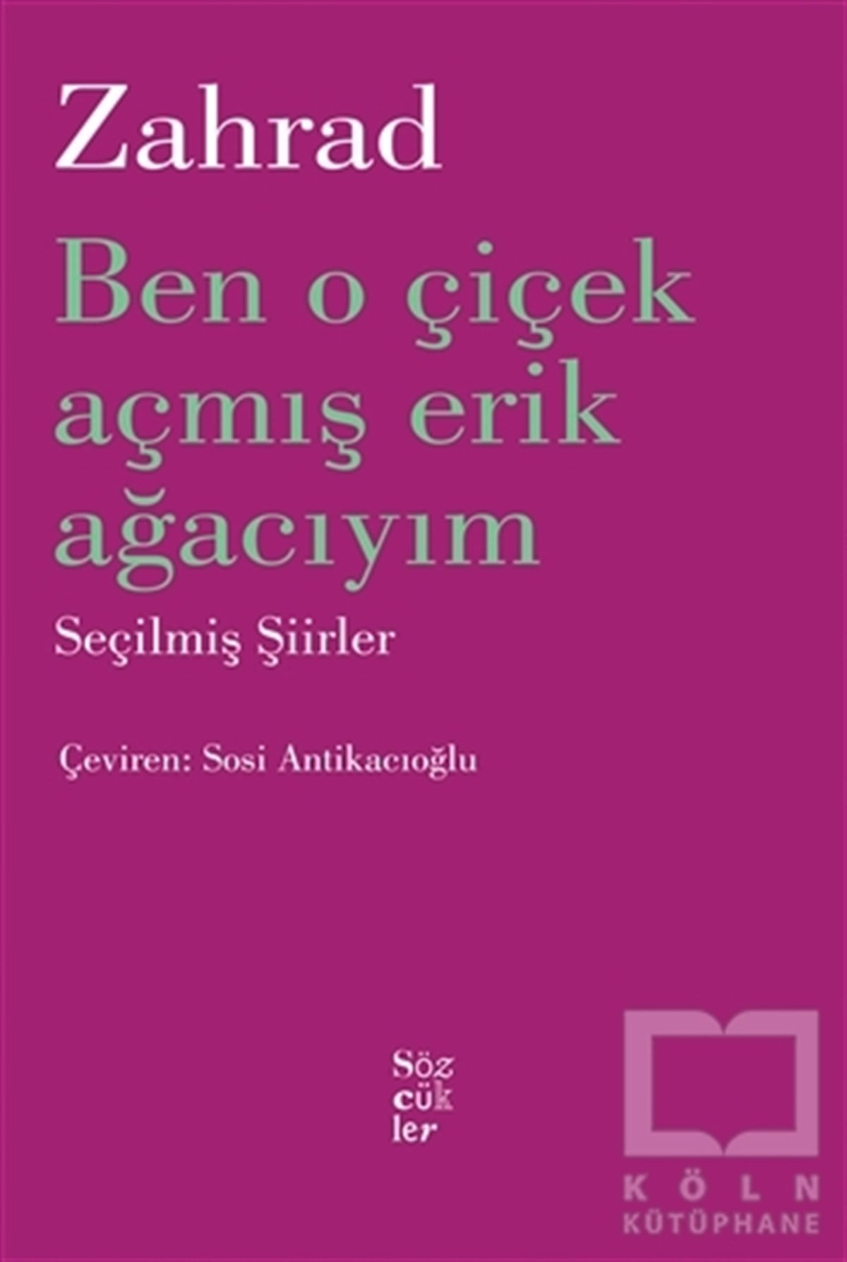 ZahradTürkçe Şiir KitaplarıBen O Çiçek Açmış Erik Ağacıyım