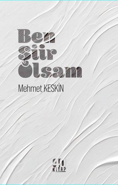 Mehmet KeskinTürk ŞiiriBen Şiir Olsam