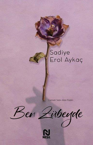 Sadiye Erol AykaçTürk RomaniBen Zübeyde - Cenneti Satın Alan Kadın