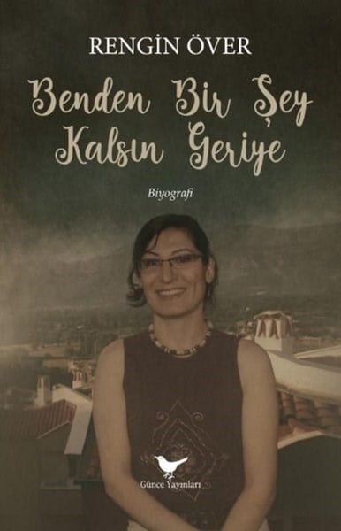 Rengin ÖverTarihi Biyografi ve Otobiyografi KitaplarıBenden Bir Şey Kalsın Geriye