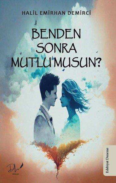 Halil Emirhan DemirciDeneme KitaplarıBenden Sonra Mutlu musun?