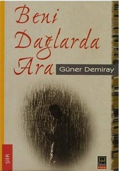 Güner DemirayTürk ŞiiriBeni Dağlarda Ara