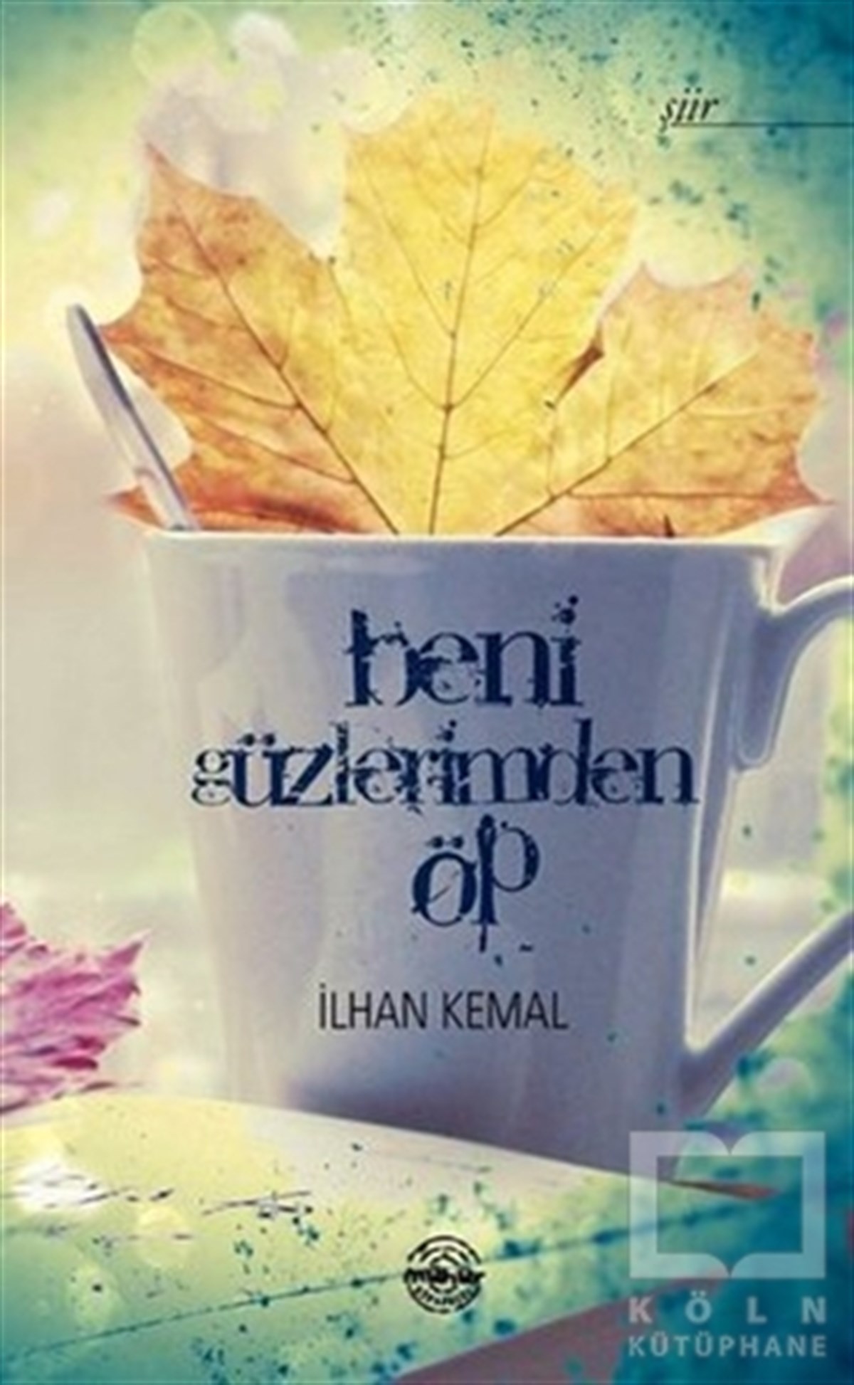 İlhan KemalŞiirBeni Gözlerimden Öp
