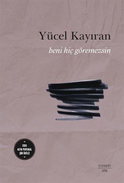 Yücel KayıranTürk ŞiiriBeni Hiç Göremezsin