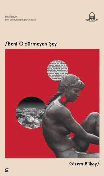 Gizem BilkayTürk ŞiiriBeni Öldürmeyen Şey