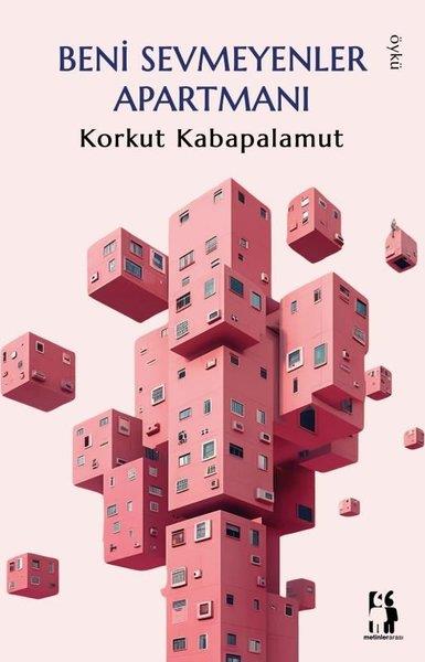 Korkut KabapalamutHikaye (Öykü) KitaplarıBeni Sevmeyenler Apartmanı