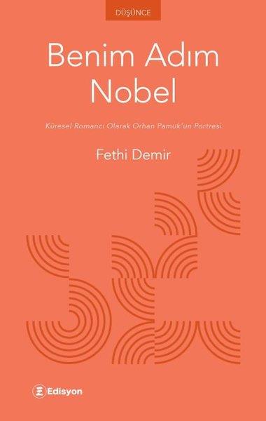 Fethi DemirEleştiri & Kuram & İnceleme KitaplarıBenim Adım Nobel - Küresel Romancı Olarak Orhan Pamuk'un Portresi