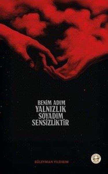 Süleyman YıldırımTürk ŞiiriBenim Adım Yalnızlık Soyadım Sensizliktir