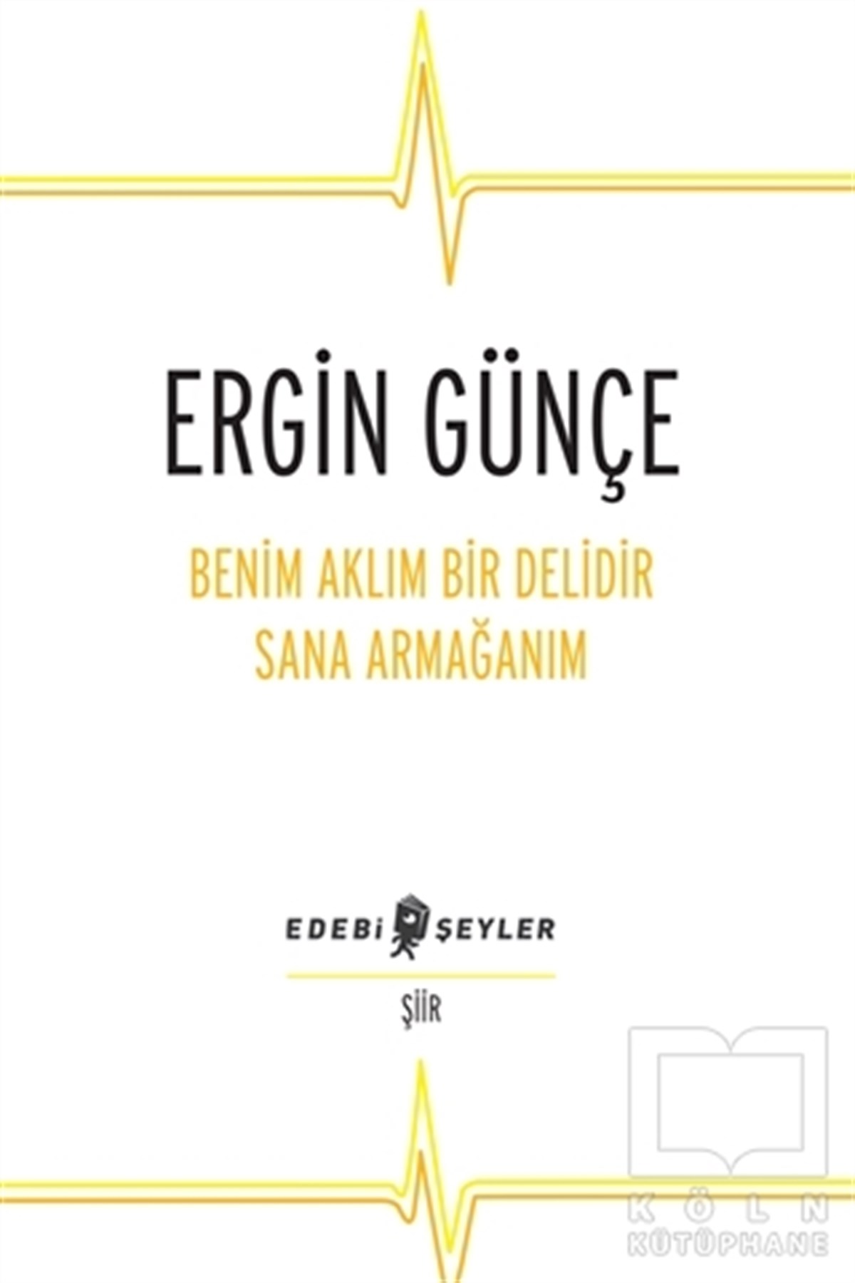 Ergin GünçeŞiirBenim Aklım Bir Delidir Sana Armağanım