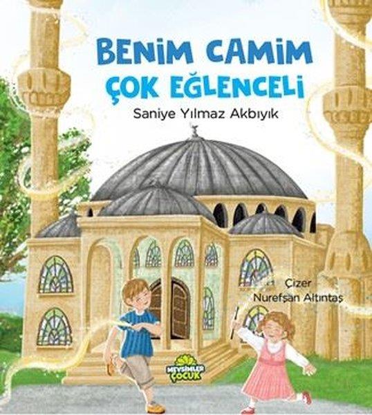 Saniye Yılmaz AkbıyıkIslami Çocuk KitaplariBenim Camim Çok Eğlenceli