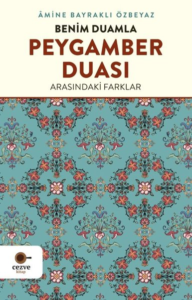 Amine Bayraklı Özbeyazİslami KitaplarBenim Duamla Peygamber Duası Arasındaki Farklar
